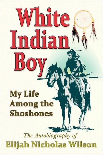 Cover for Elijah Nicholas Wilson · White Indian Boy: My Life Among the Shoshones (Pocketbok) (2009)