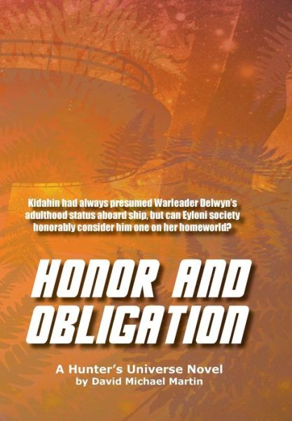 Honor and Obligation: A Hunter's Universe Novel - Hunter's Universe - David Michael Martin - Books - Bent Briar Publishing LLLC - 9781942665069 - September 17, 2018