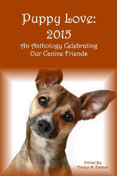 Cover for Evelyn M Zimmer · Puppy Love: 2015: an Anthology Celebrating Our Canine Friends (Paperback Book) (2015)