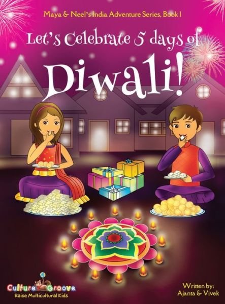 Cover for Chakraborty, Ajanta Kumar, Vivek · Let's Celebrate 5 Days of Diwali! (Maya &amp; Neel's India Adventure Series, Book 1) - Maya &amp; Neel's India Adventure (Inbunden Bok) (2016)