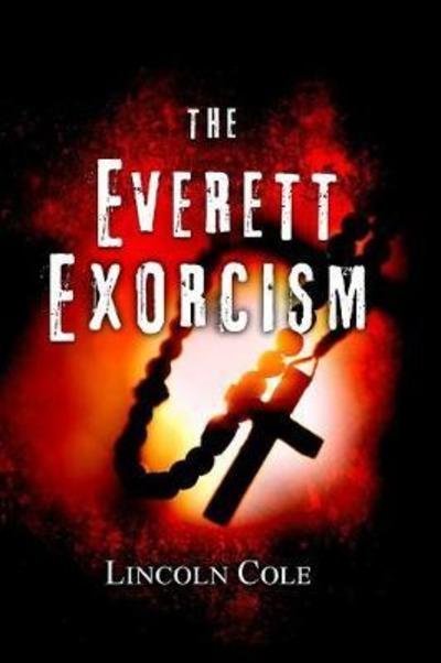 Cover for Lincoln Cole · The Everett Exorcism (Paperback Book) (2017)