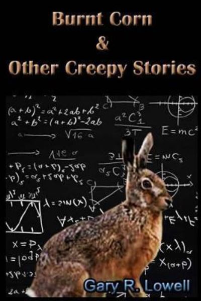 Burnt Corn & Other Creepy Stories - Gary R Lowell - Books - Full Moon Publishing, LLC - 9781946232069 - October 2, 2017