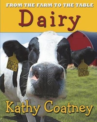 From the Farm to the Table Dairy - Kathy Coatney - Libros - Kathy Coatney - 9781947983069 - 22 de noviembre de 2017
