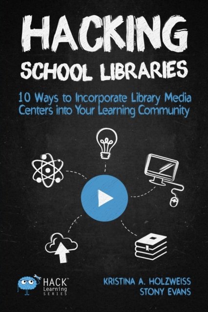 Cover for Holzweiss a Kristina · Hacking School Libraries: 10 Ways to Incorporate Library Media Centers into Your Learning Community - Hack Learning (Paperback Book) (2018)