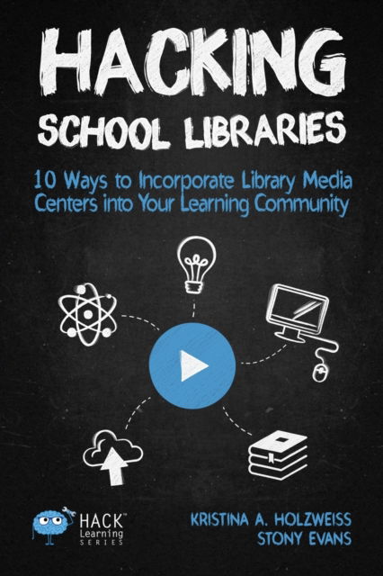Hacking School Libraries: 10 Ways to Incorporate Library Media Centers into Your Learning Community - Hack Learning - Holzweiss a Kristina - Books - Times 10 Publications - 9781948212069 - August 29, 2018