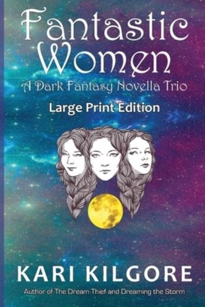 Cover for Kari Kilgore · Fantastic Women: A Dark Fantasy Novella Trio (Paperback Book) [Large type / large print edition] (2018)