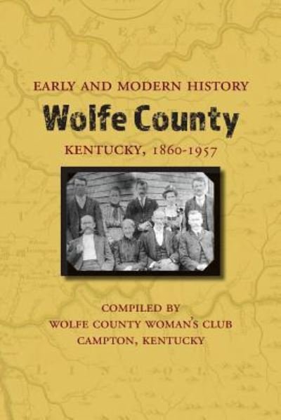 Cover for Wolfe County Woman's Club · Early and Modern History of Wolfe County, Kentucky, 1860-1957 (Paperback Book) (2019)