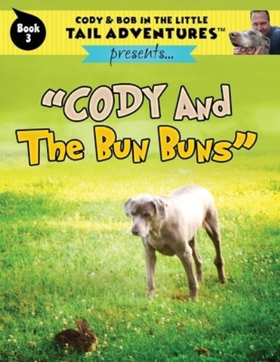 Cody & Bob In The Little Tail Adventures - Bob Wolff - Books - Tail Wiggle, LLC - 9781949653069 - August 22, 2018