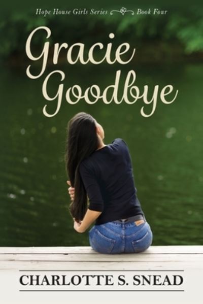 Cover for Charlotte S Snead · Gracie Goodbye - Hope House Girls (Paperback Book) (2019)