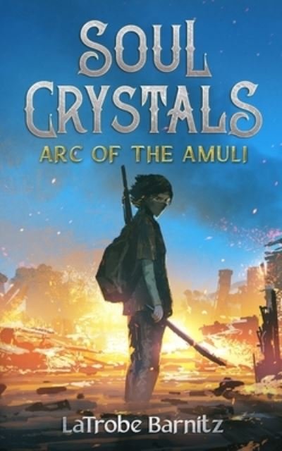 Cover for Latrobe Barnitz · Soul Crystals ARC of the Amuli (Paperback Book) (2020)