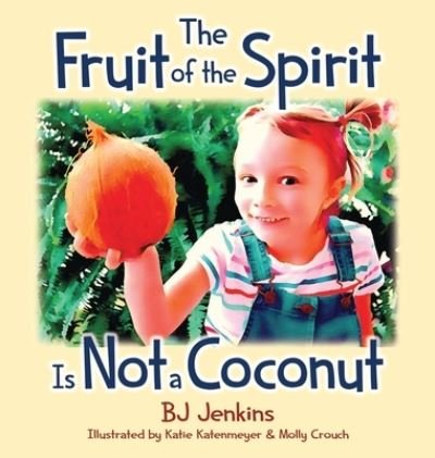 Cover for Bj Jenkins · The Fruit of the Spirit is Not a Coconut (Hardcover Book) (2019)