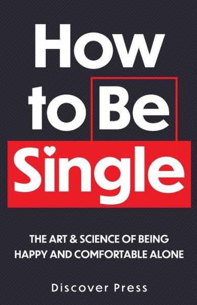 Cover for Discover Press · How to Be Single: The Art &amp; Science of Being Happy and Comfortable Alone (Paperback Book) (2021)