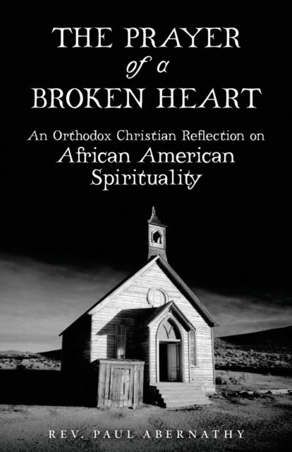 Cover for Paul Abernathy · The Prayer of a Broken Heart : An Orthodox Christian Reflection on African American Spirituality (Taschenbuch) (2022)