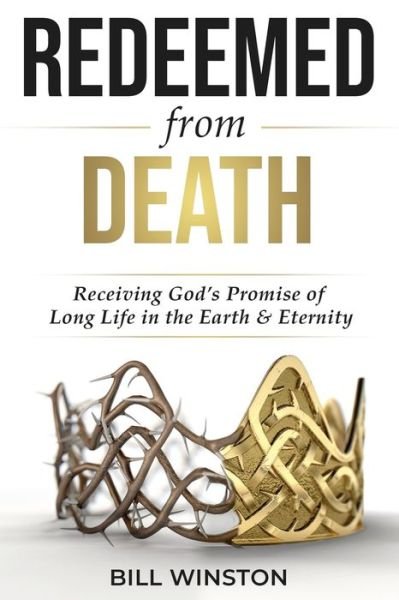 Cover for Bill Winston · Redeemed from Death: Receiving God's Promise of Long Life in the Earth and Eternity - Redeemed (Taschenbuch) (2023)