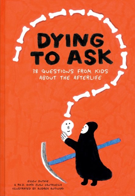 Cover for Ellen Duthie · Dying to Ask: 38 Questions from Kids about the Afterlife (Hardcover bog) (2024)