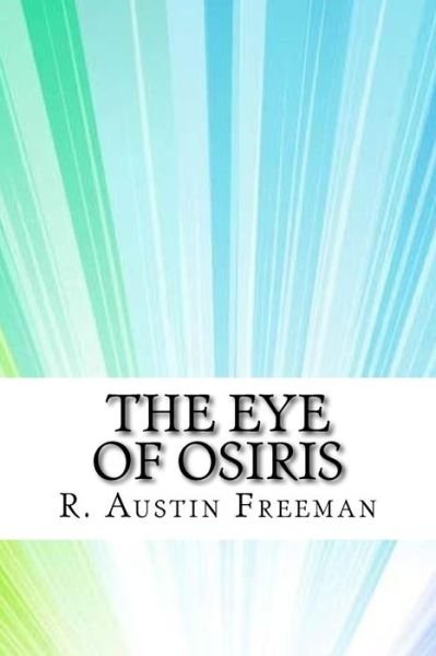 The Eye of Osiris - R Austin Freeman - Bøger - Createspace Independent Publishing Platf - 9781974655069 - 19. august 2017