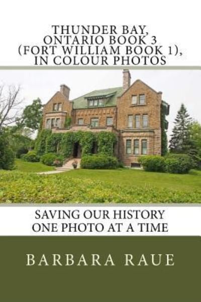 Cover for Barbara Raue · Thunder Bay, Ontario Book 3 (Fort William Book 1), in Colour Photos (Paperback Book) (2017)