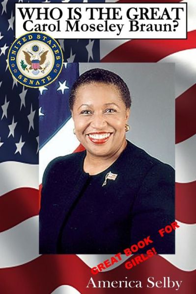 Cover for America Selby · Who Is the Great Carol Mosley Braun? First African American U.S. Senator (Paperback Book) (2017)