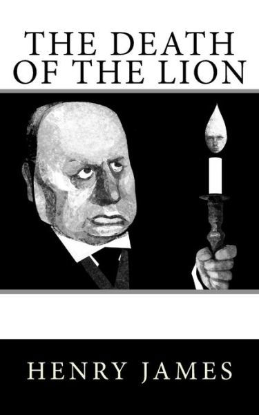 The Death of the Lion - Henry James - Books - Createspace Independent Publishing Platf - 9781979270069 - October 31, 2017