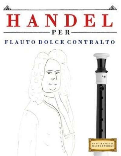 Cover for Easy Classical Masterworks · Handel per Flauto Dolce Contralto (Pocketbok) (2018)