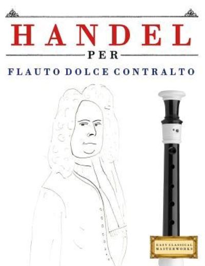 Cover for Easy Classical Masterworks · Handel per Flauto Dolce Contralto (Taschenbuch) (2018)