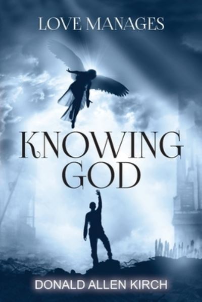 Knowing God - Donald Allen Kirch - Kirjat - Independently Published - 9781980678069 - keskiviikko 28. maaliskuuta 2018