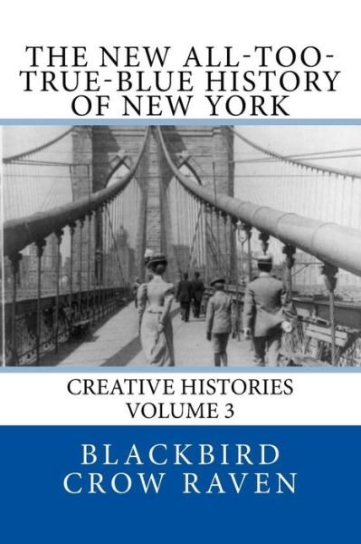 Cover for Blackbird Crow Raven · The New All-too-True-Blue History of New York (Paperback Bog) (2017)