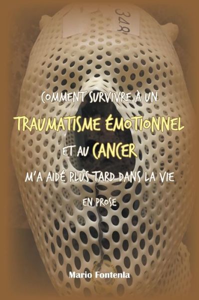 Cover for Mario Fontenla · Comment Survivre A Un Traumatisme Emotionnel Et Au Cancer M'a Aide Plus Tard Dans La Vie En Prose (Paperback Book) (2019)