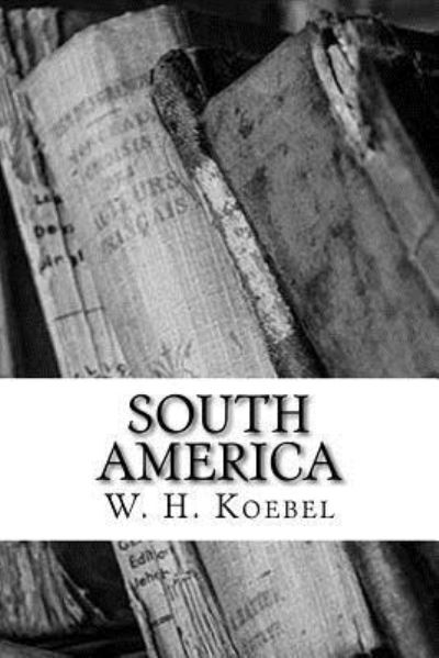 Cover for W H Koebel · South America (Taschenbuch) (2018)