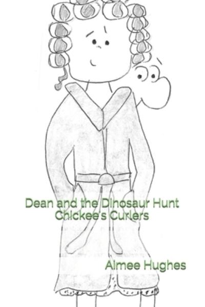 Cover for Aimee Hughes · Dean and the Dinosaur Hunt Chickee's Curlers (Paperback Book) (2018)