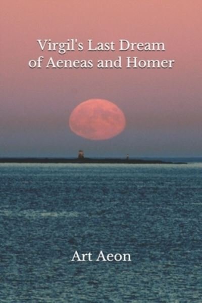 Cover for Art Aeon · Virgil's Last Dream of Aeneas and Homer (Paperback Book) (2020)