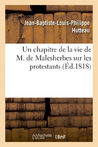 Cover for Hutteau-j-b-l-p · Un Chapitre De La Vie De M. De Malesherbes Sur Les Protestans, Dont on Peut Tirer Quelques (Paperback Book) [French edition] (2013)