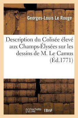 Cover for Le Rouge-g-l · Description Du Colisee Eleve Aux Champs-elysees Sur Les Dessins De M. Le Camus (Paperback Book) (2016)