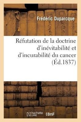 Cover for Duparcque-F · Refutation de la Doctrine d'Inevitabilite Et d'Incurabilite Du Cancer (Paperback Book) (2018)