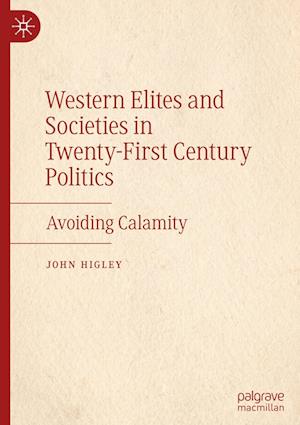 Cover for John Higley · Western Elites and Societies in Twenty-First Century Politics: Avoiding Calamity (Hardcover Book) [2023 edition] (2024)