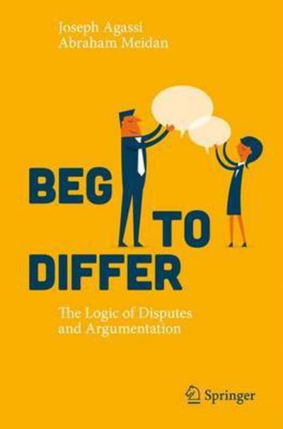 Joseph Agassi · Beg to Differ: The Logic of Disputes and Argumentation (Paperback Book) [1st ed. 2016 edition] (2016)