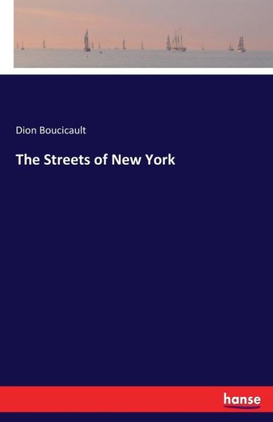 Cover for Dion Boucicault · The Streets of New York (Pocketbok) (2017)