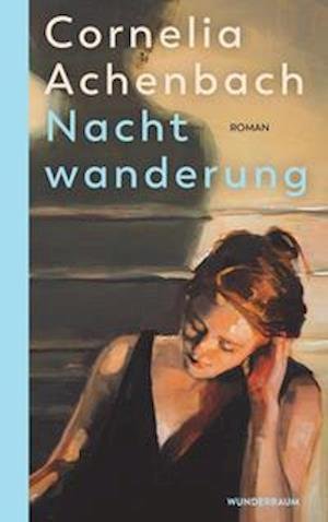 Cover for Cornelia Achenbach · Nachtwanderung (Gebundenes Buch) (2022)