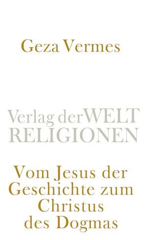 Cover for Geza Vermes · Vom Jesus Der Geschichte Zum Christus Des Dogmas (Bog)