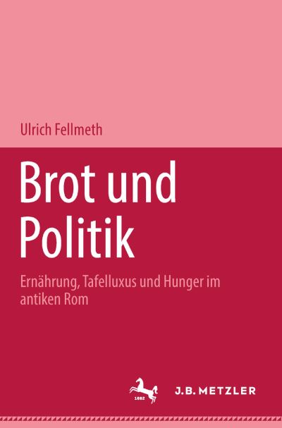 Cover for Ulrich Fellmeth · Brot und Politik: Ernahrung, Tafelluxus und Hunger im antiken Rom (Hardcover Book) (2001)