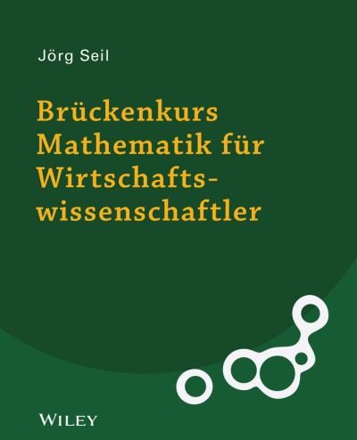 Bruckenkurs Mathematik fur Wirtschaftswissenschaftler - J Seil - Livres - Wiley-VCH Verlag GmbH - 9783527530069 - 13 août 2025