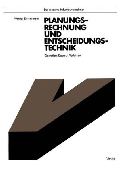 Cover for Werner Zimmermann · Planungsrechnung Und Entscheidungstechnik: Operations Research Verfahren - Das Moderne Industrieunternehmen (Paperback Book) [1977 edition] (1977)