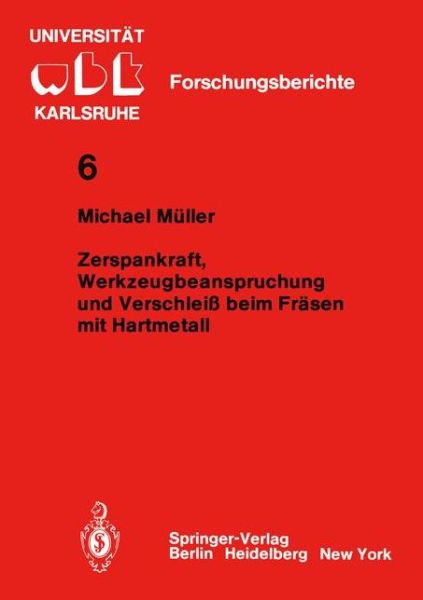 Cover for M. Muller · Zerspankraft, Werkzeugbeanspruchung Und Verschleiss Beim Frasen Mit Hartmetall - Wbk-forschungsberichte Aus Dem Institut Fur Werkzeugmaschinen Und Betriebstechnik Der Universitat Karlsruhe (Paperback Book) [German edition] (1982)