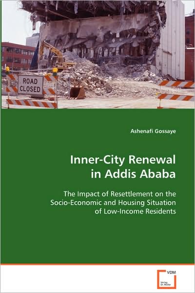 Cover for Ashenafi Gossaye · Inner-city Renewal in Addis Ababa: the Impact of Resettlement on the Socio-economicand Housing Situation of Low-income Residents (Paperback Book) (2008)