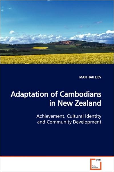 Adaptation of Cambodians in New Zealand: Achievement, Cultural Identity and Community Development - Man Hau Liev - Books - VDM Verlag - 9783639116069 - March 18, 2009