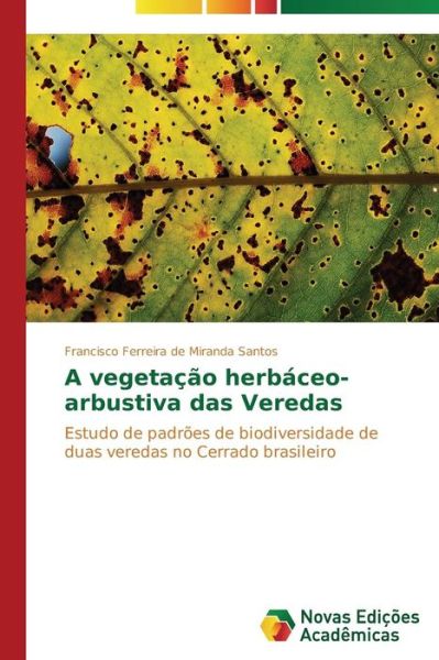 Cover for Francisco Ferreira De Miranda Santos · A Vegetação Herbáceo-arbustiva Das Veredas: Estudo De Padrões De Biodiversidade De Duas Veredas No Cerrado Brasileiro (Paperback Book) [Portuguese edition] (2014)