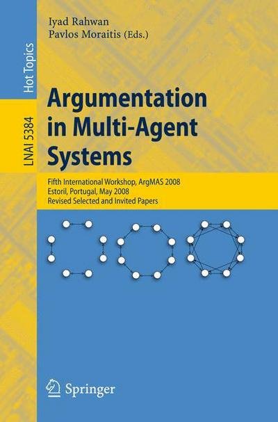 Cover for Iyad Rahwan · Argumentation in Multi-Agent Systems: Fifth International Workshop, ArgMAS 2008, Estoril, Portugal, May 12, 2008, Revised Selected and Invited Papers - Lecture Notes in Artificial Intelligence (Paperback Bog) [2009 edition] (2009)