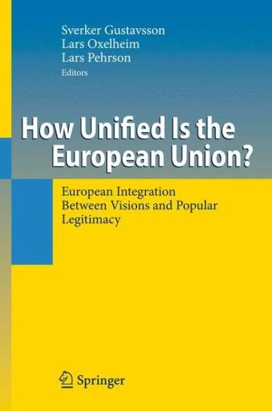 Cover for Sverker Gustavsson · How Unified Is the European Union?: European Integration Between Visions and Popular Legitimacy (Paperback Book) [Softcover reprint of hardcover 1st ed. 2009 edition] (2010)