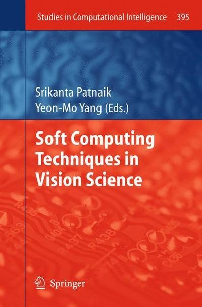 Cover for Srikanta Patnaik · Soft Computing Techniques in Vision Science - Studies in Computational Intelligence (Hardcover Book) [2012 edition] (2012)