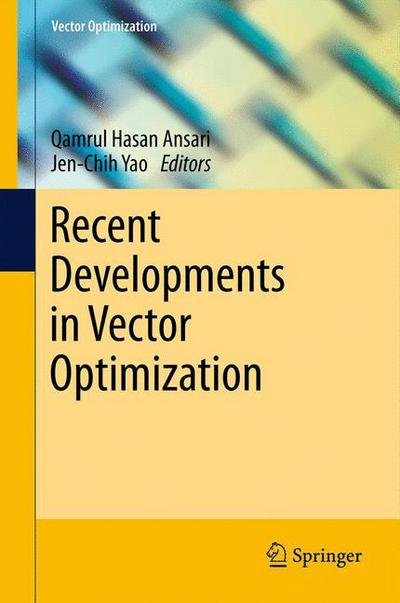 Recent Developments in Vector Optimization - Vector Optimization - Qamrul Hasan Ansari - Books - Springer-Verlag Berlin and Heidelberg Gm - 9783642271069 - November 27, 2013